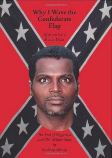 Why I Wave Confederate Flag by Black Man Niggerism End Anthony Hervey Book 2006