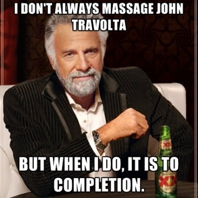 i-dont-always-massage-john-travolta-but-when-i-do-it-is-to-compl
